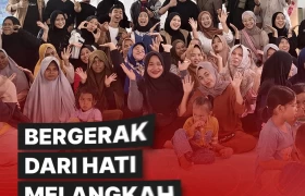 BERGERAK DARI HATI MELANGKAH LEBIH BERARTI